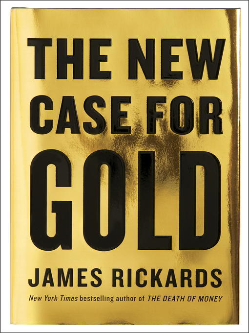 Title details for The New Case for Gold by James Rickards - Wait list